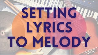 How To Write Songs — Setting Lyrics To Melody [upl. by Fidelas]