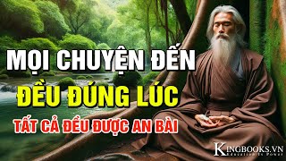 MỌI THỨ ĐẾN ĐỀU ĐÚNG THỜI ĐIỂM  SỐNG THUẬN TỰ NHIÊN  AN NHIÊN MÀ TỰ TẠI [upl. by Arlene]