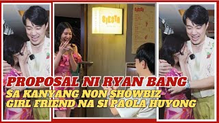 ANG NAKAKAKILIG NA PROPOSAL NI RYAN BANG SA KANYANG NON SHOWBIZ GIRL FR FRIEND NA SI PAOLA HUYONG [upl. by Kcirtap]