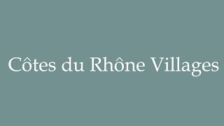 How to Pronounce Côtes du Rhône Villages Correctly in French [upl. by Kenway]