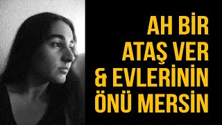 Ah Bir Ataş Ver amp Evlerinin Önü Mersin  GONCA AKYAR [upl. by Aitram]