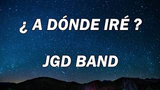 Jgd Band  ¿A dónde iré  Letra [upl. by Attekal]