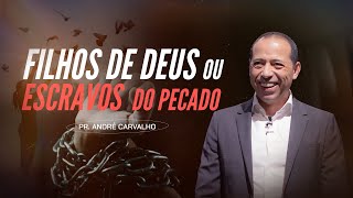 FILHOS DE DEUS OU ESCRAVOS DO PECADO  Pr André Carvalho [upl. by Sutsugua]