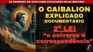 DOCUMENTÃRIO  2Âª LEI CAIBALION ALQUIMIA PRÃTICA OCULTISMO 7 LEIS HERMÃ‰TICAS  SINCRONICIDADE [upl. by Prebo800]