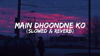 Main Dhoondne Ko Zamaane Mein  Heartless  Slowed  Reverb  Arijit Singh [upl. by Amitarp]