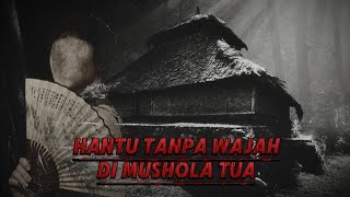 HANTU TANPA WAJAH DI MUSHOLA TUA  KISAH MISTIS  KISAH HOROR [upl. by Amoritta]