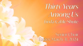 Thirty Years Among Us  Linda Cable Shute  Senior Choir St Matthews Wauwatosa WI [upl. by Ayerim]