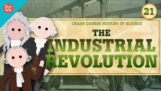 The Industrial Revolution Crash Course History of Science 21 [upl. by Aitercal890]