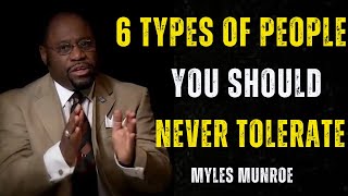 6 TYPES OF PEOPLE YOU SHOULD NEVER TOLERATE  BEST MOTIVATIONS BY MYLES MUNROE [upl. by Douville]