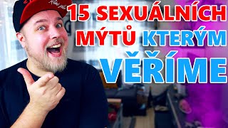 15 SEXUÁLNÍCH MÝTŮ KTERÝM VĚŘÍME ALE JSOU TO NAPROSTÝ HOVADINY 15 reupload [upl. by Nairadas]