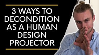 3 Ways to Decondition as a Human Design Projector [upl. by Talley]