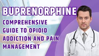 Buprenorphine A Key to Opioid Addiction Recovery and Pain Management [upl. by Sigrid830]