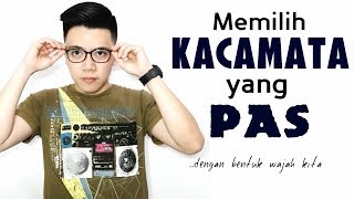 MEMILIH KACAMATA YANG PAS  Tips Menyesuaikan Bentuk Wajah dan Kacamata yang Dipakai [upl. by Enelegna]