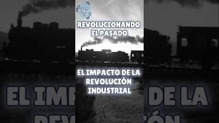 Revolucionando el pasado el impacto de la revolución industrial [upl. by Jerad466]