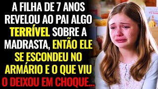 A FILHA DE 7 ANOS Contou ao Pai Algo TERRÍVEL Sobre a Madrasta Então Ele Se Escondeu no Armário e [upl. by Sheaff]