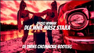 TRZECI WYMIAR  DLA MNIE MASZ STAJLA  DJ TWINS CHOJNACKIE BOOTELG [upl. by Ramilahs680]