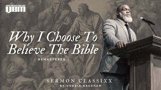 Why I Choose To Believe The Bible Remastered  Voddie Baucham [upl. by Akemyt]