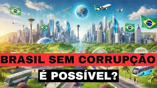 E Se o Brasil Acabasse Com a Corrupção Descubra o Potencial Oculto [upl. by Miran79]