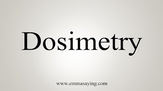 How To Say Dosimetry [upl. by Welker]