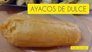 COMO PREPARAR AYACOS DE DULCE ENVUELTO DE MAÍZ DE DULCEESPONJOSOS DE MAZORCA [upl. by Atsiuqal]