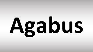 How to Pronounce Agabus [upl. by Yokum]