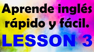 APRENDE INGLÉS rápido y fácil Lección 3 [upl. by Hosfmann]