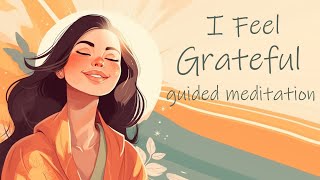 I Choose to Feel Grateful 10 Minute Guided Meditation [upl. by Rodrich]