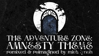 The Adventure Zone Amnesty Theme  Remixed amp Reimagined by Mick Lynch [upl. by Arrio438]