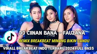 DJ CIINAN BANA FAUZANA REMIX BREAKBEAT MINANG VIRALL 2024 [upl. by Eissak]