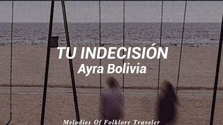 Tu Indecisión  Ayra Bolivia lyrics [upl. by Avalsorim967]