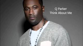 Q Parker  Think About Me [upl. by Wardlaw149]