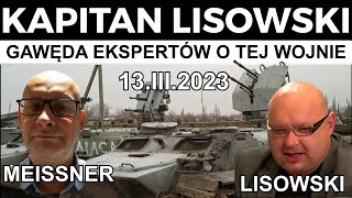 Gawęda ekspertów o tej wojnie 13III2023 Marek Meissner i 🇵🇱 KAPITAN LISOWSKI [upl. by Gregoor865]