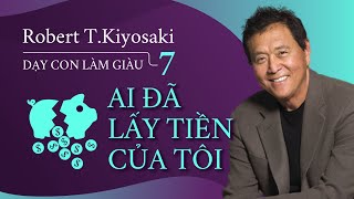 Sách Nói Dạy Con Làm Giàu 7 Ai Đã Lấy Tiền Của Tôi  Chương 1  Robert TKiyosaki [upl. by Editha124]