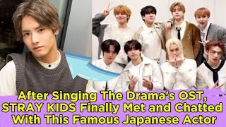 After Singing The Dramas OST STRAY KIDS Finally Met and Chatted With This Famous Japanese Actor [upl. by Emorej]