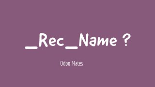 26 Understanding Rec Name In Odoo  Odoo Rec Name  Rec Name For Models in Odoo [upl. by Shaylyn872]