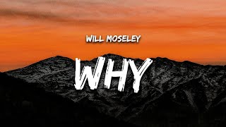 Will Moseley  WhyLyrics [upl. by Yadseut]