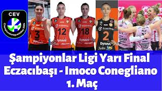 Şampiyonlar Ligi Yarı Final Eczacıbaşı  Imoco Conegliano 1 Maç [upl. by Varipapa]