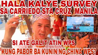 HALA KALYE SURVEY SA CARRIEDO STA CRUZ MANILA KUNG PABOR BA KUNIN NG CHINA ANG WPS April 15 2024 [upl. by Llenol]