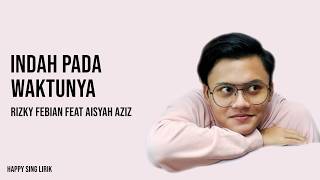 Indah Pada Waktunya  Rizky Febian feat Aisyah Aziz Lirik [upl. by Lehcim]