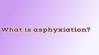 Surprising facts about asphyxia [upl. by Kazimir]