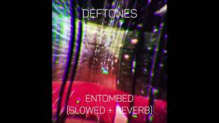 deftones  entombed slowed  reverb [upl. by Nelyt]