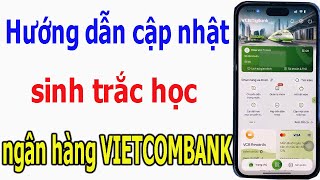 Hướng dẫn cập nhật sinh trắc học ngân hàng Vietcombank [upl. by Anerbes267]