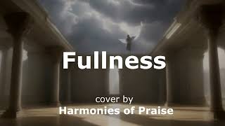 Elevation Worship  Fullness cover by Harmonies of Praise  Christian Praise and Worship Music [upl. by Eiramadnil]