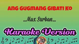 Ang Gugmang Gibati Ko Max Surban Karaoke [upl. by Magavern]