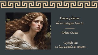 La hija perdida de Deméter  Dioses y héroes de la antigua Grecia Robert Graves [upl. by Varuag]