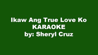 Sheryl Cruz Ikaw Ang True Love Ko Karaoke [upl. by Rebmac]