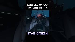 Star Citizen  125A Clown Car to Idris Death starcitizen gaming [upl. by Enimasaj968]