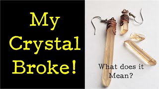 My Crystal Broke What Does It Mean [upl. by Nelan]