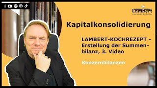 KAPITALKONSOLIDIERUNG  LambertKochrezept  Erstellung der Summenbilanz 3 Video [upl. by Bartholomew]