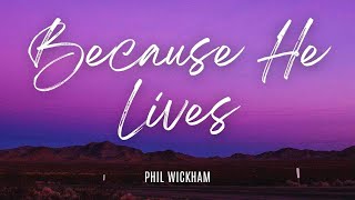 Because He Lives  Phil Wickham [upl. by Azne]